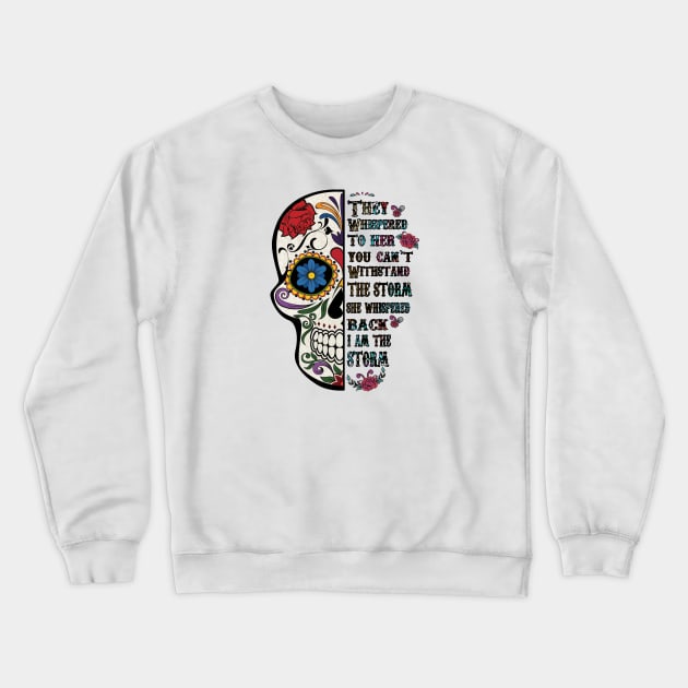 Colorful Skull They Whispered to her you cannot withstand the storm back she I am Crewneck Sweatshirt by DigitalCreativeArt